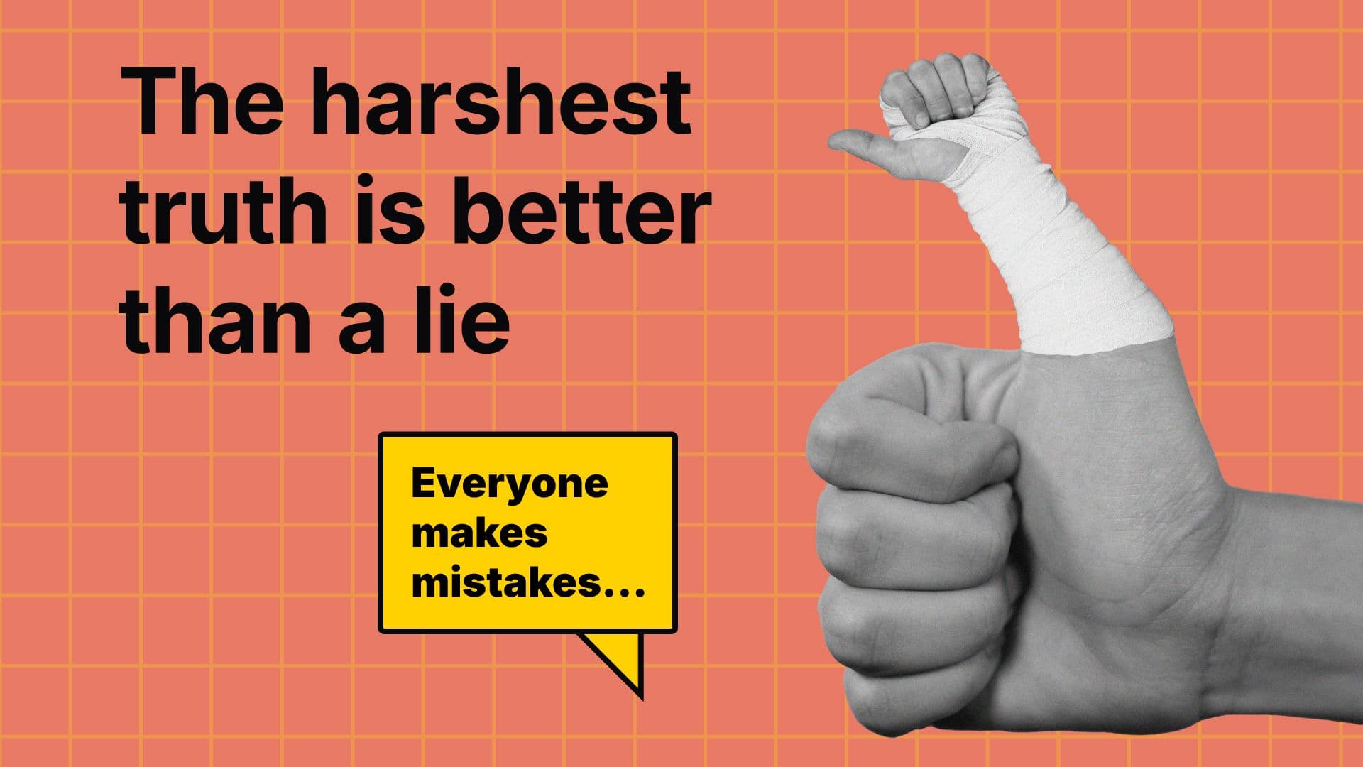 The harshest truth is better than a lie